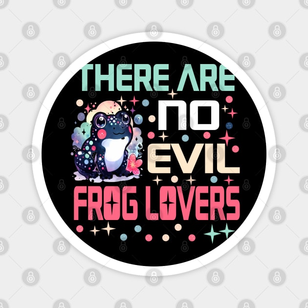 There are no evil frog lovers Magnet by Evergreen